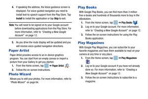 Page 1361314.
If speaking the address, the  Voice guidance screen is 
displayed. For voice-guided  navigation you need to 
install text-to-speech support  from the Play Store. Tap 
Install to install the application or tap Skip to exit.
Note: You will need to be signed on to your Google account 
before downloading applications from the Play Store. For 
more information, refer to  “Creating a New Google 
Account”  on page 12.
5. As you drive the route disp lay will be updated and you 
will receive voice-guided...