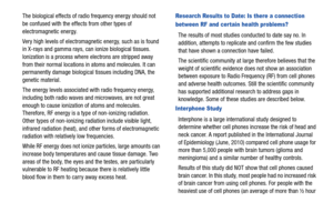 Page 142137
The biological effects of radi
o frequency energy should not 
be confused with the effe cts from other types of 
electromagnetic energy.
Very high levels of electromagnetic energy, such as is found 
in X-rays and gamma rays, ca n ionize biological tissues. 
Ionization is a process where electrons are stripped away 
from their normal locations in atoms and molecules. It can 
permanently damage biological tissues including DNA, the 
genetic material.
The energy levels associated with radio frequency...