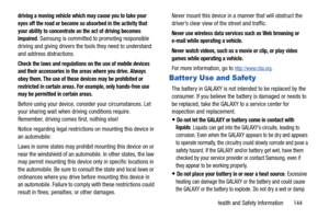 Page 149Health and Safety Information       144
driving a moving vehicle which may cause you to take your 
eyes off the road or become so absorbed in the activity that 
your ability to concentrate on the act of driving becomes 
impaired
. Samsung is committed to promoting responsible 
driving and giving drivers the t ools they need to understand 
and address distractions.
Check the laws and regulations on the use of mobile devices 
and their accessories in the areas where you drive. Always 
obey them. The use of...