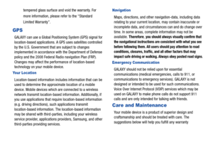 Page 152147tempered glass surface and void the warranty. For 
more information, please refer to the “Standard 
Limited Warranty”.
GPS
GALAXY can use a Global Posit
ioning System (GPS) signal for 
location-based applications. A GPS uses satellites controlled 
by the U.S. Government that are subject to changes 
implemented in accordance with  the Department of Defense 
policy and the 2008 Federal Radio navigation Plan (FRP). 
Changes may affect the perf ormance of location-based 
technology on your mobile device....