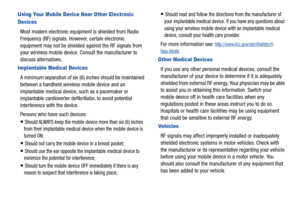 Page 156151
Using Your Mobile Device Near Other Electronic 
Devices
Most modern electronic equipment is shielded from Radio 
Frequency (RF) signals. However, certain electronic 
equipment may not be shielded against the RF signals from 
your wireless mobile device.  Consult the manufacturer to 
discuss alternatives.
Implantable Medical Devices
A minimum separation of six (6)  inches should be maintained 
between a handheld wireless mobile device and an 
implantable medical device,  such as a pacemaker or...