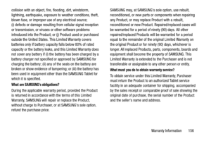Page 161Warranty Information       156
collision with an object, fire, flooding, dirt, windstorm, 
lightning, earthquake, exposure 
to weather conditions, theft, 
blown fuse, or improper use of any electrical source; 
(i) defects or damage resulting from cellular signal reception 
or transmission, or viruses or other software problems 
introduced into the Product; or  (j) Product used or purchased 
outside the United States. This Limited Warranty covers 
batteries only if battery capacity falls below 80% of...