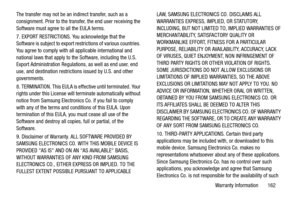 Page 167Warranty Information       162
The transfer may not be an in
direct transfer, such as a 
consignment. Prior to the transfer, the end user receiving the 
Software must agree to all the EULA terms.
7. EXPORT RESTRICTIONS. You acknowledge that the 
Software is subject to export restrictions of various countries. 
You agree to comply with all applicable international and 
national laws that apply to the Software, including the U.S. 
Export Administration Regulatio ns, as well as end user, end 
use, and...