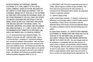 Page 170165
NOTWITHSTANDING THE FOREGOING, SAMSUNG 
ELECTRONIC CO.S TOTAL LIABILITY TO YOU FOR ALL 
LOSSES, DAMAGES, CAUSES 
OF ACTION, INCLUDING BUT 
NOT LIMITED TO THOSE BASE D ON CONTRACT, TORT, OR 
OTHERWISE, ARISING OUT OF YOUR USE OF THE SOFTWARE 
OR THIRD PARTY APPLICATIONS ON THIS MOBILE DEVICE, OR 
ANY OTHER PROVISION OF THIS EULA, SHALL NOT EXCEED 
THE AMOUNT PURCHASER PAID SPECIFICALLY FOR THIS 
MOBILE DEVICE OR ANY SUCH  THIRD PARTY APPLICATION 
THAT WAS INCLUDED WITH THIS MOBILE DEVICE. THE...