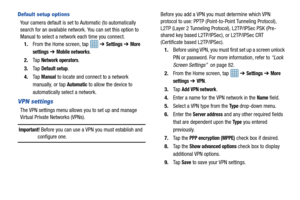 Page 8075
Default setup options
Your camera default is set to Automatic (to automatically 
search for an available network. You can set this option to 
Manual to select a network each time you connect.1. From the Home screen, tap    ➔ 
Settings ➔ More 
settings
  ➔ Mobile networks.
2. Ta p  
Network operators.
3. Ta p  
Default setup.
4. Ta p  
Manual to locate and connect to a network 
manually, or tap 
Automatic to allow the device to 
automatically select a network.
VPN settings
The VPN settings menu allows...