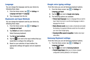 Page 9287
Language
You can change the language used by your device by 
following these steps:
1. From the Home screen, tap    ➔ 
Settings ➔ 
Language and input ➔ Language.
2. Tap a language from the list.
Keyboards and Input Methods
You can change the keyboard  used by your device by 
following these steps:
1. From the Home screen, tap    ➔ 
Settings ➔ 
Language and input.
2. Ta p  
Default and select a keyboard.
Select Samsung keyboard.
3. Ta p  
Set up input methods.
4. Ta p  t h e  
 icon next to the input...