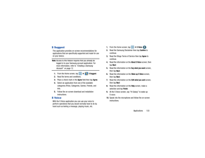Page 137Applications       133
S SuggestThis application provides on-screen recommendations for 
applications that are specifically supported and made for use 
on your device.Note: 
Access to this feature requires that you already be 
logged in to your Samsung  account application. For 
more information, refer to  “Creating a Samsung Account”  on page 12.
1. From the Home screen, tap    ➔  
S Suggest
.
2. Read the terms and conditions.
3. Place a check mark in the 
Agree
 field then tap 
Agree
.
4. Select an...
