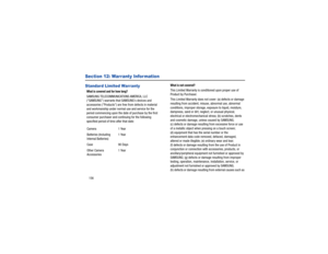 Page 160156Section 12: Warranty Infor mationStandard Limited WarrantyWhat is covered and for how long?SAMSUNG TELECOMMUNICATIONS AMERICA, LLC 
(“SAMSUNG”) warrants that  SAMSUNGs devices and 
accessories (Products) are free from defects in material 
and workmanship under normal  use and service for the 
period commencing upon the date of purchase by the first 
consumer purchaser and continuing for the following 
specified period of time after that date: 
What is not covered?This Limited Warranty is conditioned...