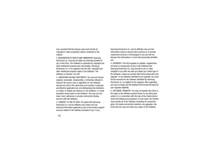 Page 166162
only; provided that the backup copy must include all 
copyright or other proprietary notices contained on the 
original.
2. RESERVATION OF RIGHTS AND OWNERSHIP. Samsung 
Electronics Co. reserves all rights not expressly granted to 
you in this EULA. The Software is protected by copyright and 
other intellectual property laws and treaties. Samsung 
Electronics Co. or its suppliers
 own the title, copyright and 
other intellectual property rights in the Software. The 
Software is licensed, not sold.
3....