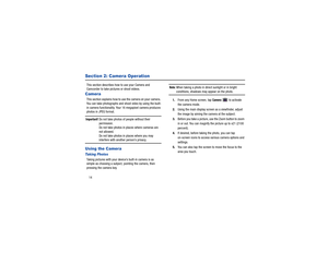 Page 1814Section 2: Camera OperationThis section describes how to use your Camera and 
Camcorder to take pictures or shoot videos.CameraThis section explains how to us e the camera on your camera. 
You can take photographs and sh oot video by using the built-
in camera functionality. Your 16 megapixel camera produces 
photos in JPEG format.Important! 
Do not take photos of people without their 
permission.
Do not take photos in places where cameras are 
not allowed.
Do not take photos in places where you may...