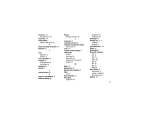 Page 175       171
Group Cast
 115
Sharing Pictures
 124
Group Play
 124
Group Settings
Editing a Caller Group
 56
H
Health and Safety Information
 137
Home key
 33
I
Icons
Application
 27
Indicator 25
Icons, description
 25
Incognito
 99
Create Window
 99
Exit Window
 99
Instagram
 65
Internet
 97
J
Joining Contacts
 52K
Keyboard Input Methods
 85
Keyboard settings
 86 Keypad
Changing Text Input
 46
L
Landscape
 45
Language and input
 85
Language and keyboard settings select locale
 85
Local
 125
Location...