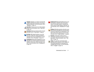 Page 35Understanding Your Camera       31
Navigation
: Navigation is an internet-connected GPS 
navigation system with voice guidance. You can type or 
speak your destination. For more information, refer to 
“Navigation”   on page 127.
Paper Artist
: Provides access to an in-device graphics 
program.For more information, refer to  “Paper Artist”  
on page 129.
Photo Wizard
: Allows you to edit your photos. For more 
information, refer to  “Photo Wizard”  on page 64.
Play Books
: With Google Play Books, you can...
