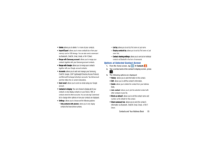 Page 59Contacts and Your Address Book       55
 Delete: 
allows you to delete 1 or more of your contacts.

: allows you to move contacts to or from your 
memory card or USB storage. You can also send a namecard 
via Bluetooth, ChatON, Email, Gmail, or Wi-Fi Direct.
 Merge with Samsung account
: allows you to merge your 
contacts together with your Samsung account contacts.
 Merge with Google
: allows you to merge your contacts 
together with your Google account contacts.
 Accounts
: allows you to add and manage...