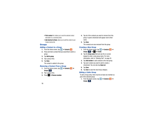 Page 6056
 Print contact
 info: allows you to send the selected contact 
information to a connected printer.

: allows you to add this contact to your 
Contact shortcut list.
GroupsAdding a Contact to a Group1. From the Home screen, tap    ➔ 
Contacts 
.
2. Press and hold a contact that you would like to add to a 
group.
3. Ta p  
Add to group
.
4. Tap a group entry.
5. Ta p  
Done
.
The contact is added to the group.
Removing a Contact From a Group1. From the Home screen, tap    ➔ 
Contacts 
 ➔  
Groups
 
.
2....