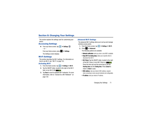 Page 75Changing Your Settings       71
Section 8: Changing Your SettingsThis section explains the settings used for customizing your 
device.Accessing Settings  
From any Home screen, tap   ➔ 
Settings 
.
– or –
From any Home screen, press 
 ➔ Settings
.
The Settings screen displays.
Wi-Fi SettingsThis section describes the Wi-Fi settings. For information on 
how to use Wi-Fi, see  “Wi-Fi” on page 103.Activating Wi-Fi1.From the Home screen, tap    ➔ 
Settings
 ➔ 
Wi-Fi
.
2. Tap the ON/OFF slider, located to...