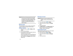 Page 9490Warning! 
Performing a Factory data reset will erase all data from your device and internal SD card, including 
your Google account, system and application data 
and settings, and downloaded applications. It will 
not erase current system software, bundled 
applications, and external SD card files such as music and photos.
Add AccountThis menu allows you to set up, manage, and synchronize 
accounts, including your G oogle and email accounts.Adding an Account1.From a Home screen, tap    ➔ Settings  ➔...