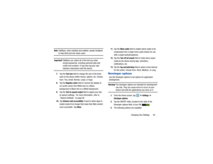 Page 97Changing Your Settings       93
Note: 
TalkBack, when installed and enabled, speaks feedback to help blind and low-vision users.
Important! 
TalkBack can collect all of the text you enter, except passwords, including personal data and 
credit card numbers. It may also log your user interface interactions with the device.
7. Ta p  t h e  
Font size
 field to change the size of the fonts 
used on the device within menus, options, etc. Choose 
from: Tiny, Small, Normal, Large, or Huge.
8. Ta p  t h e...