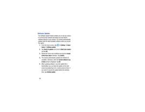 Page 10096Software UpdateThe Software Update feature enables you to use your device 
to connect to the network and upload any new device 
software directly to your camera. The camera automatically 
updates with the latest available software when you access 
this option.
1. From the Home screen, tap    ➔ 
Settings
 ➔ 
About 
device
  ➔ 
Software update
.
2. Ta p  
Check for updates
 and scroll to 
Select your country 
and tap 
OK.
3. Review the Terms and conditions and tap the
 I accept 
all the terms above...