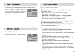 Page 62]61^
Start up soundShutter sound
Important notes
ˆYou can select the sound that is activated whenever the camera is turned on.
ƒStart up sound : [Off], [Sound 1], [Sound 2], [Sound 3]
- If the start up image is set to [Off], the start up sound
will not activate, even though you may have set
these to on. 
ˆYou can select the shutter sound.
ƒShutter sound : [Off], [Sound 1], [Sound 2], [Sound 3]
MYCAM
Start Image
Start Sound
Shutter SoundOff
Sound 1
Sound 2
Sound 3Back:
Set:OK
MYCAM
Start Image...