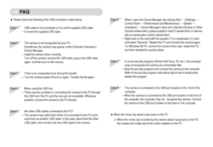 Page 77]76^
FA QFA Q
Case 6 When I open the Device Manager (by clicking Start (Settings) 
Control Panel (Performance and Maintenance) System 
(Hardware) Device Manager), there are Unknown Devices or Other
Devices entries with a yellow question mark(?) beside them or devices
with an exclamation mark(!) beside them.
Right-click on the entry with the question (?) or exclamation (!) mark
and select Remove. Restart the PC and connect the camera again.
For Windows 98 PC, remove the camera driver also, restart the...