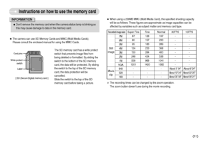 Page 12]11^
Instructions on how to use the memory card[ SD (Secure Digital) memory card ] Write protect
switchLabelCard pinsˆThe camera can use SD Memory Cards and MMC (Multi Media Cards). 
Please consult the enclosed manual for using the MMC Cards.
The SD memory card has a write protect
switch that prevents image files from
being deleted or formatted. By sliding the
switch to the bottom of the SD memory
card, the data will be protected. By sliding
the switch to the top of the SD memory
card, the data...