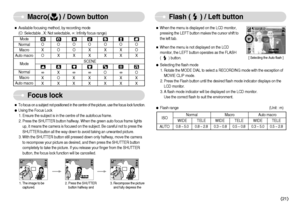 Page 22]21^
Macro(     ) / Down button Flash (     ) / Left button
ƒFlash range (Unit : m) ˆWhen the menu is displayed on the LCD monitor,
pressing the LEFT button makes the cursor shift to
the left tab.
ˆWhen the menu is not displayed on the LCD
monitor, the LEFT button operates as the FLASH 
(        ) button.
ƒSelecting the flash mode
1. Rotate the MODE DIAL to select a RECORDING mode with the exception of
MOVIE CLIP mode.
2. Press the Flash button until the desired flash mode indicator displays on...