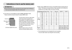 Page 12]11^
Instructions on how to use the memory card[ SD (Secure Digital) memory card ] Write protect
switchLabelCard pinsˆThe camera can use SD Memory Cards and MMC (Multi Media Cards). 
Please consult the enclosed manual for using the MMC Cards.
The SD memory card has a write protect
switch that prevents image files from
being deleted or formatted. By sliding the
switch to the bottom of the SD memory
card, the data will be protected. By sliding
the switch to the top of the SD memory
card, the data...