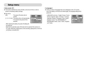 Page 57]56^
Setup menu
[ Auto power off ]ˆThis function switches the camera off after a set amount of time in order to
prevent unnecessary battery drainage.
ƒSub menus
[Off] : The power off function will not
operate.
[1, 3, 5, 10 min] : The power will turn off automatically
if not used for the period of time
specified.
- After replacing the battery, the power off setting will
be preserved. 
- Note that the automatic power off function will not operate if the camera is in
PC mode, slide show, playing back a...