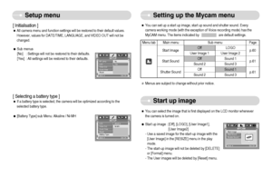 Page 61]60^
Setup menu
Setting up the Mycam menu
[ Initialisation ]ˆAll camera menu and function settings will be restored to their default values.
However, values for DATE/TIME, LANGUAGE, and VIDEO OUT will not be
changed.
ƒSub menus
[No] : Settings will not be restored to their defaults.
[Yes] : All settings will be restored to their defaults.
SETUP
AF Lamp
LCD
Video Out
Quick View
ResetBack:
Set:OK
No
Yes
[ Selecting a battery type ]ˆIf a battery type is selected, the camera will be optimized according...