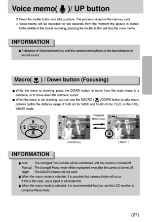 Page 2727
Voice memo(     )/ UP button
3. Press the shutter button and take a picture. The picture is stored on the memory card.
4. Voice memo will be recorded for ten seconds from the moment the picture is stored. 
In the middle of the sound recording, pressing the shutter button will stop the voice memo.
A distance of 40cm between you and the camera (microphone) is the best distance to
record sound.
INFORMATION
Auto : The changed Focus mode will be maintained until the camera is turned off.
Manual : 
The...