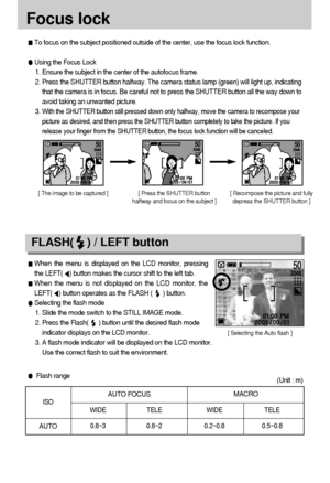 Page 2828
Focus lock
To focus on the subject positioned outside of the center, use the focus lock function.
Using the Focus Lock
1. Ensure the subject in the center of the autofocus frame.
2. Press the SHUTTER button halfway. The camera status lamp (green) will light up, indicating
that the camera is in focus. Be careful not to press the SHUTTER button all the way down to
avoid taking an unwanted picture. 
3. 
With the SHUTTER button still pressed down only halfway, move the camera to recompose your
picture as...