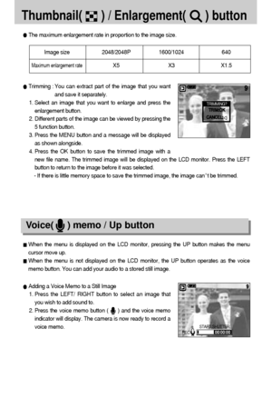 Page 4646
Thumbnail(      ) / Enlargement(      ) button 
The maximum enlargement rate in proportion to the image size.
Trimming : You can extract part of the image that you want
and save it separately.
1. Select an image that you want to enlarge and press the
enlargement button.
2. Different parts of the image can be viewed by pressing the
5 function button.
3. Press the MENU button and a message will be displayed
as shown alongside.
4. Press the OK button to save the trimmed image with a
new file name. The...