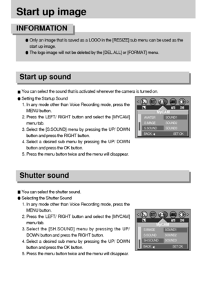 Page 7676
Start up image
Setting the Startup Sound
1. In any mode other than Voice Recording mode, press the
MENU button.
2. Press the LEFT/ RIGHT button and select the [MYCAM]
menu tab.
3. Select the [S.SOUND] menu by pressing the UP/ DOWN
button and press the RIGHT button.
4. Select a desired sub menu by pressing the UP/ DOWN
button and press the OK button.
5. Press the menu button twice and the menu will disappear.
Shutter sound
Start up sound
You can select the shutter sound.
Selecting the Shutter Sound
1....