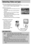 Page 7070
Selecting Video out type
The Movie output signal from the camera can be NTSC or PAL. 
Your choice of output will be governed by the type of device (monitor or TV, etc.) to which the
camera is connected. PAL mode can support only BDGHI.
Setting the Video Out Type
1. In any mode other than Voice Recording mode, press the
MENU button.
2. Press the LEFT/ RIGHT button and select the [SETUP]
menu tab.
3. Select the [VIDEO] menu by pressing the UP/ DOWN
button and press the RIGHT button.
4. Select a desired...