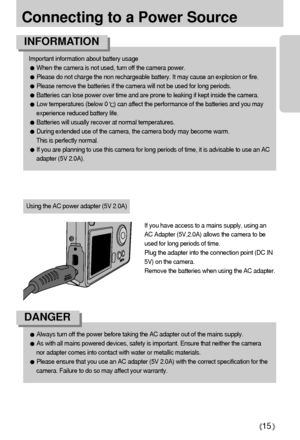 Page 1515
Connecting to a Power Source
Important information about battery usage
When the camera is not used, turn off the camera power.
Please do not charge the non rechargeable battery. It may cause an explosion or fire.
Please remove the batteries if the camera will not be used for long periods.
Batteries can lose power over time and are prone to leaking if kept inside the camera.
Low temperatures (below 0) can affect the performance of the batteries and you may
experience reduced battery life.
Batteries...