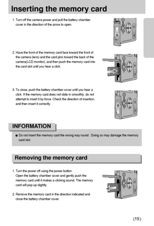 Page 1919
Inserting the memory card
1. Turn off the camera power and pull the battery chamber
cover in the direction of the arrow to open.
2. Have the front of the memory card face toward the front of
the camera (lens) and the card pins toward the back of the
camera(LCD monitor), and then push the memory card into
the card slot until you hear a click.
3. To close, push the battery chamber cover until you hear a
click. If the memory card does not slide in smoothly, do not
attempt to insert it by force. Check the...