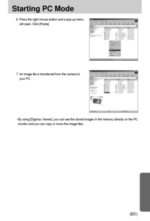 Page 8383
Starting PC Mode
6. Press the right mouse button and a pop-up menu
will open. Click [Paste].
7. An image file is transferred from the camera to
your PC.
- By using [Digimax Viewer], you can see the stored images in the memory directly on the PC
monitor and you can copy or move the image files.
Downloaded From camera-usermanual.com Samsung Manuals 