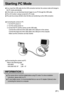 Page 8181
Starting PC Mode
The camera driver must be installed before using PC mode. For driver installation
instructions, please refer to p.75.
To save battery power, it is recommended that you use an AC adapter (Optional) when
connecting the camera to a computer.
INFORMATION
If you insert the USB cable into the USB connection terminal, the camera mode will change to
the PC mode automatically.
In this mode, you can download stored images to your PC through the USB cable.
The LCD monitor is always turned off in...