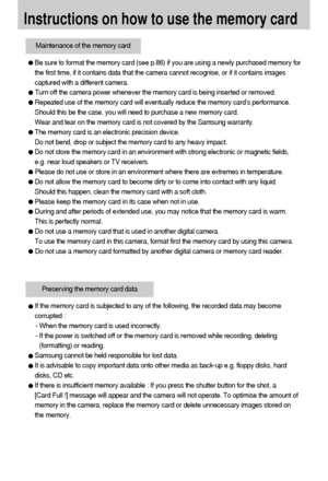 Page 1818
Instructions on how to use the memory card
Be sure to format the memory card (see p.86) if you are using a newly purchased memory for
the first time, if it contains data that the camera cannot recognise, or if it contains images
captured with a different camera.
Turn off the camera power whenever the memory card is being inserted or removed.
Repeated use of the memory card will eventually reduce the memory card’s performance.
Should this be the case, you will need to purchase a new memory card. 
Wear...