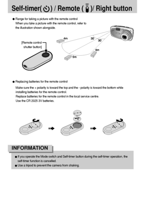 Page 3636
Self-timer(     ) / Remote (    )/ Right button
[Remote control
shutter button]
Range for taking a picture with the remote control
When you take a picture with the remote control, refer to
the illustration shown alongside. 
Replacing batteries for the remote control
Make sure the + polarity is toward the top and the - polarity is toward the bottom while
installing batteries for the remote control.
Replace batteries for the remote control in the local service centre.
Use the CR 2025 3V batteries.
If...