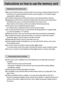 Page 1818
Instructions on how to use the memory card
Be sure to format the memory card (see p.86) if you are using a newly purchased memory for
the first time, if it contains data that the camera cannot recognise, or if it contains images
captured with a different camera.
Turn off the camera power whenever the memory card is being inserted or removed.
Repeated use of the memory card will eventually reduce the memory card’s performance.
Should this be the case, you will need to purchase a new memory card. 
Wear...