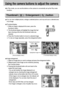 Page 6060
Using the camera buttons to adjust the camera
In Play mode, you can use the buttons on the camera to conveniently set up the Play mode
functions.
Image enlargement
1. Select an image that you want to enlarge and press the enlargement button.
2. Different parts of the image can be viewed by pressing
the 5 function button.
3. Pressing the thumbnail button will zoom back to the
original full sized image.
- You can tell whether the image displayed is an
enlarged view by checking the image enlargement...