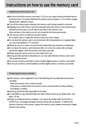 Page 1515
Instructions on how to use the memory card
Be sure to format the memory card (see p. 72) if you are using a newly purchased memory
for the first time, if it contains data that the camera cannot recognize, or if it contains images
captured with a different camera.
Turn off the camera power whenever the memory card is being inserted or removed.
Repeated use of the memory card will eventually reduce the memory card’s performance.
Should this be the case, you will need to purchase a new memory card. 
Wear...