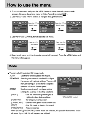 Page 3636
How to use the menu
3. Use the UP and DOWN buttons to select a sub menu.
4. Select a sub menu, and then the value you set will be saved. Press the MENU button and
the menu will disappear. 1. Turn on the camera and press the MENU button. A menu for each camera mode
appears. However, there is no menu for Voice Recording mode (          ).
2. Use the LEFT and RIGHT buttons to navigate through the menus.
Press the LEFT or
RIGHT button.Press the LEFT or
RIGHT button.
Mode
Press the UP or
DOWN button.Press...