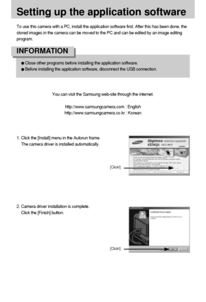 Page 9090
To use this camera with a PC, install the application software first. After this has been done, the
stored images in the camera can be moved to the PC and can be edited by an image editing
program.
You can visit the Samsung web-site through the internet.
http://www.samsungcamera.com : English
http://www.samsungcamera.co.kr : Korean
Setting up the application software
Close other programs before installing the application software.
Before installing the application software, disconnect the USB...