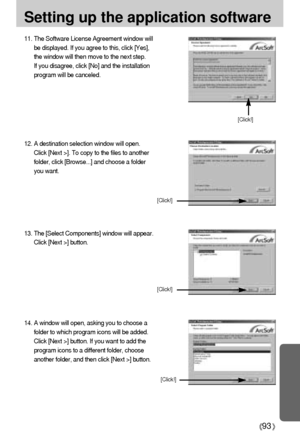 Page 9393
Setting up the application software
12. A destination selection window will open.
Click [Next >]. To copy to the files to another
folder, click [Browse...] and choose a folder
you want.
13. The [Select Components] window will appear.
Click [Next >] button.
14. A window will open, asking you to choose a
folder to which program icons will be added.
Click [Next >] button. If you want to add the
program icons to a different folder, choose
another folder, and then click [Next >] button.
[Click!]
11. The...