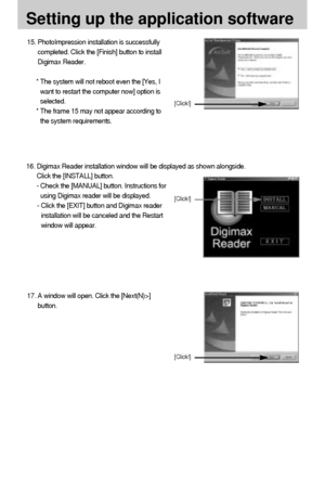 Page 9494
[Click!]
15. PhotoImpression installation is successfully
completed. Click the [Finish] button to install
Digimax Reader. 
* The system will not reboot even the [Yes, I
want to restart the computer now] option is
selected.
* The frame 15 may not appear according to
the system requirements.
Setting up the application software
16. Digimax Reader installation window will be displayed as shown alongside. 
Click the [INSTALL] button. 
- Check the [MANUAL] button. Instructions for
using Digimax reader will...