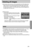 Page 5959
Deleting all images
DPOF
Of all the files stored in the memory card, the unprotected files in the DCIM subfolder will be
deleted. Remember that this will permanently delete unprotected images. Important shots
should be stored on a computer before deletion takes place. The startup image is stored in
the cameras internal memory (i.e., not on the memory card) and it will not be deleted even if
you delete all files on the memory card.
Deleting all images
1. Press the play mode button and press the menu...