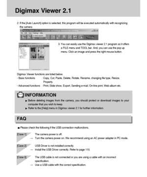 Page 122122
Digimax Viewer 2.1
2. If the [Auto Launch] option is selected, this program will be executed automatically with recognizing
the camera.
3. You can easily use the Digimax viewer 2.1 program as it offers
a FILE menu and TOOL bar. And, you can use the pop up
menu. Click an image and press the right mouse button.
Digimax Viewer functions are listed below.
- Basic functions : Copy, Cut, Paste, Delete, Rotate, Rename, changing file type, Resize,
Property.
- Advanced functions : Print, Slide show, Export,...