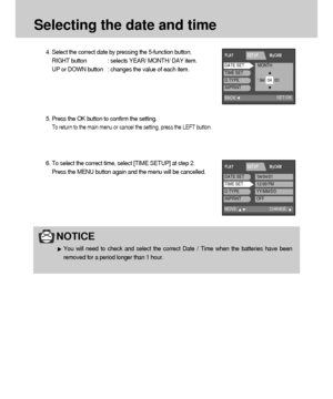 Page 2424
Selecting the date and time
6. To select the correct time, select [TIME SETUP] at step 2.
Press the MENU button again and the menu will be cancelled. 5. Press the OK button to confirm the setting.
To return to the main menu or cancel the setting, press the LEFT button.
4. Select the correct date by pressing the 5-function button. 
RIGHT button : selects YEAR/ MONTH/ DAY item.
UP or DOWN button : changes the value of each item.
NOTICE
You will need to check and select the correct Date / Time when the...